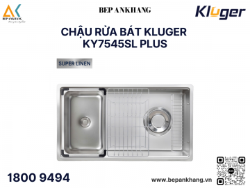 Chậu rửa bát 1 hố Kluger KY7545SL Plus - Inox POSCO 304 - SUPER LINEN dập nổi chống xước